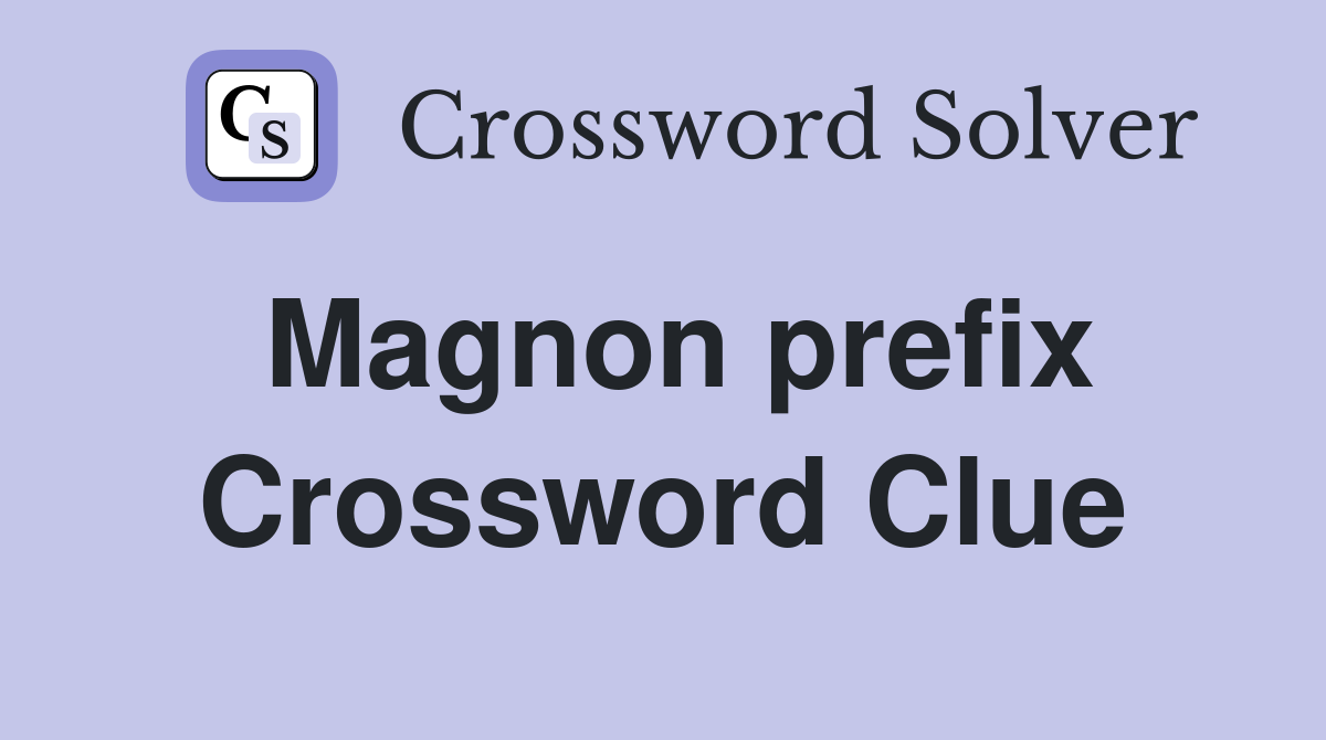 Magnon prefix Crossword Clue