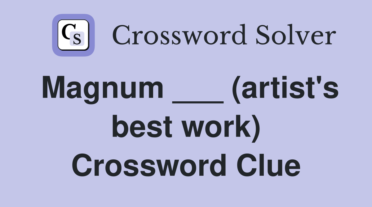 Magnum ___ (artist's best work) Crossword Clue