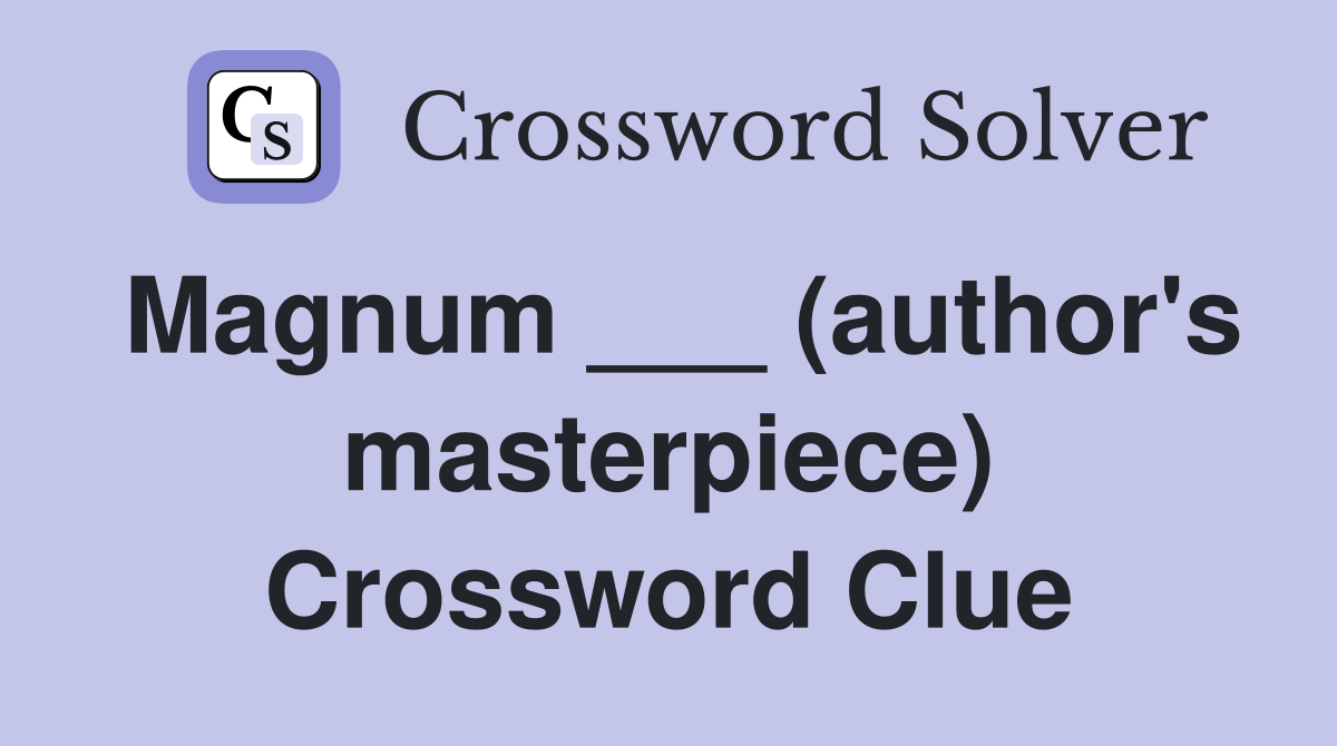 Magnum ___ (author's masterpiece) Crossword Clue