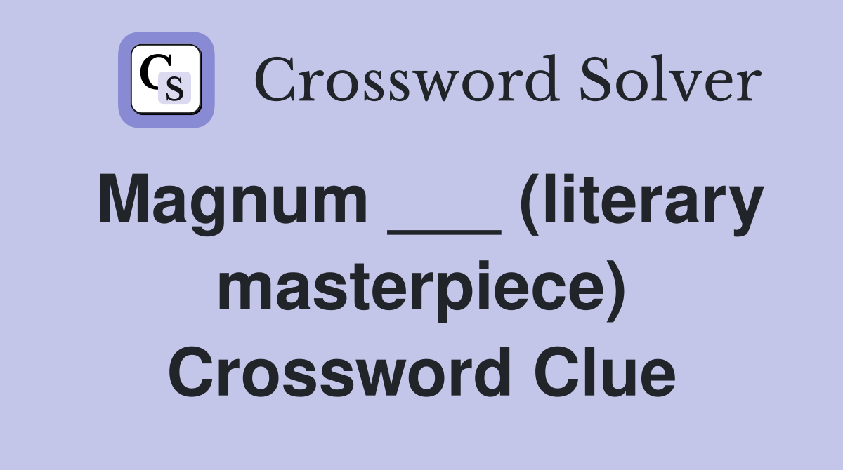 Magnum ___ (literary masterpiece) Crossword Clue