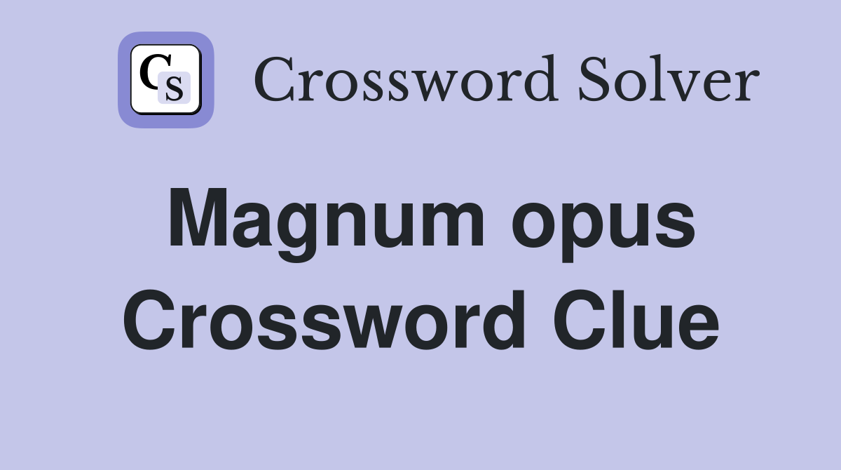 Magnum opus Crossword Clue