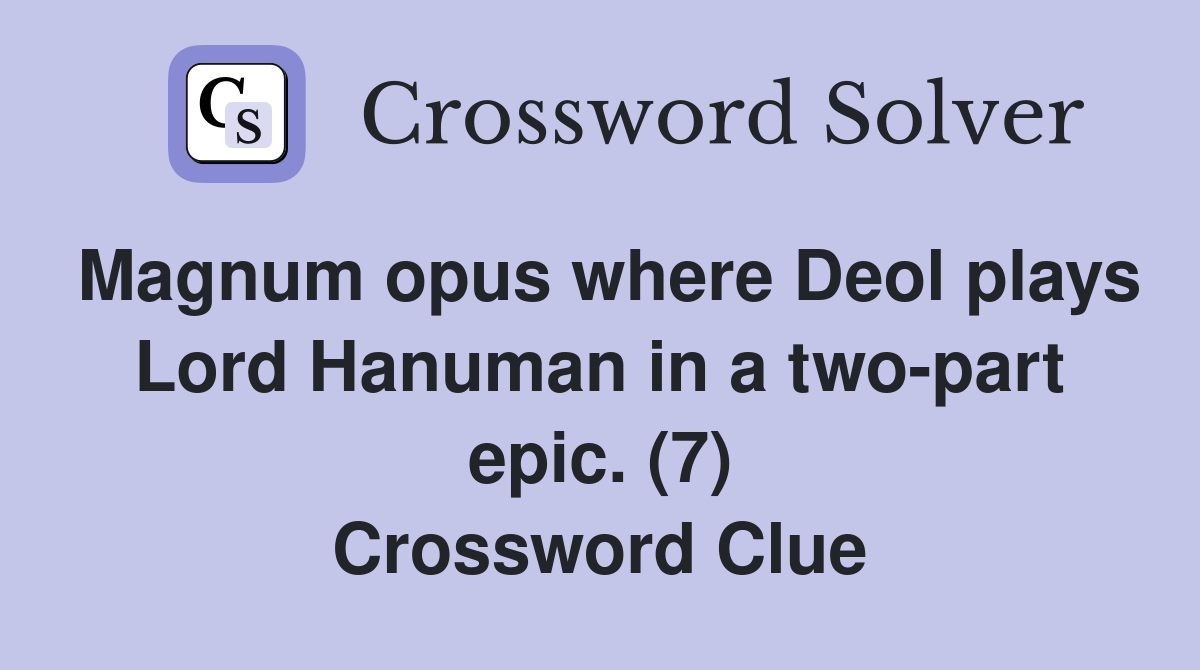 Magnum opus where Deol plays Lord Hanuman in a two-part epic. (7) Crossword Clue