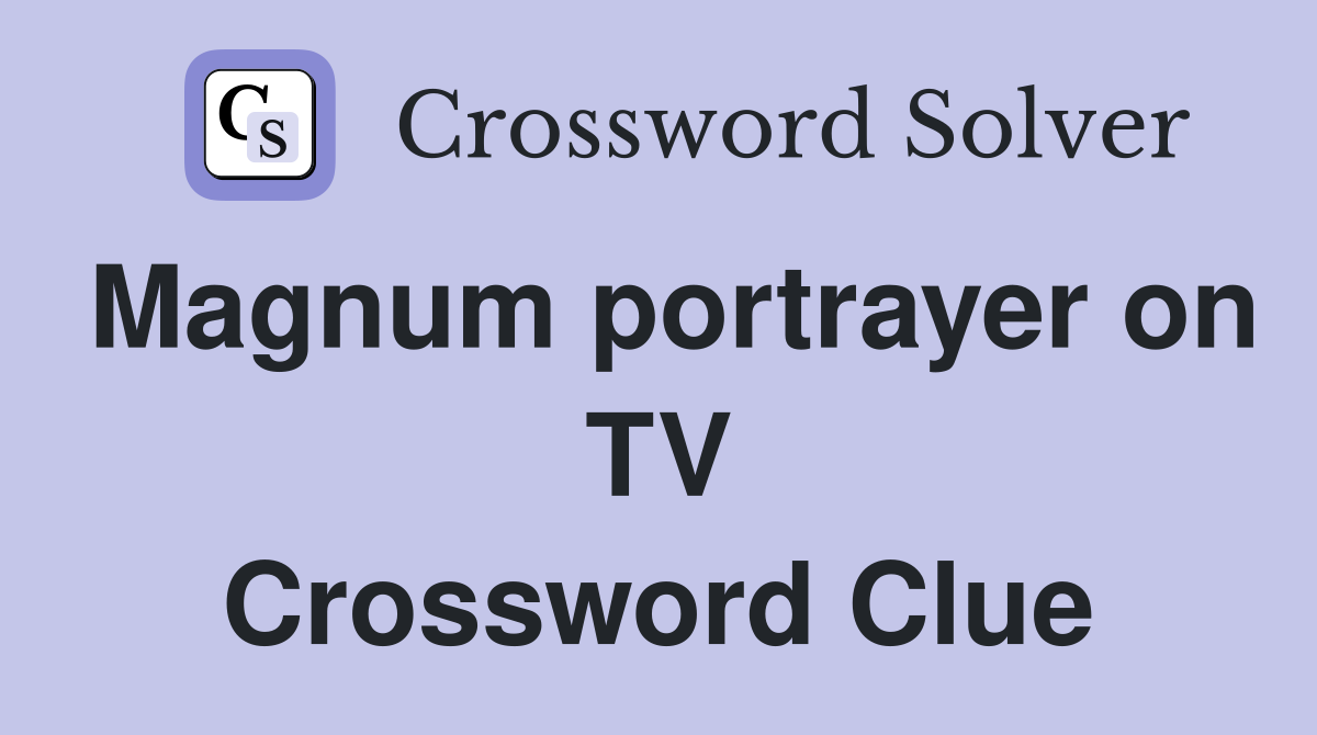 Magnum portrayer on TV Crossword Clue
