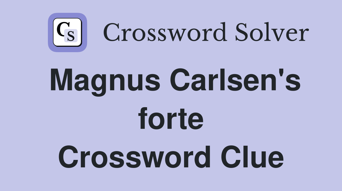 Magnus Carlsen's forte Crossword Clue