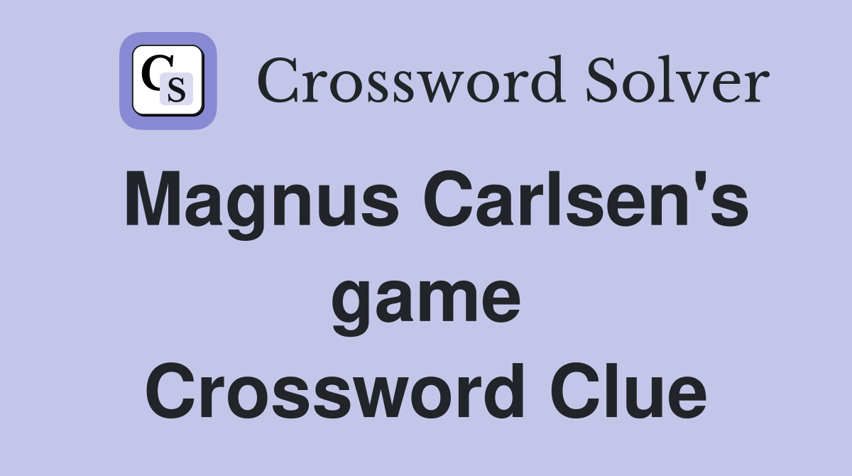 Magnus Carlsen's game Crossword Clue