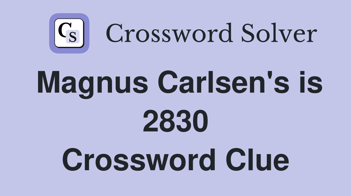 Magnus Carlsen's is 2830 Crossword Clue