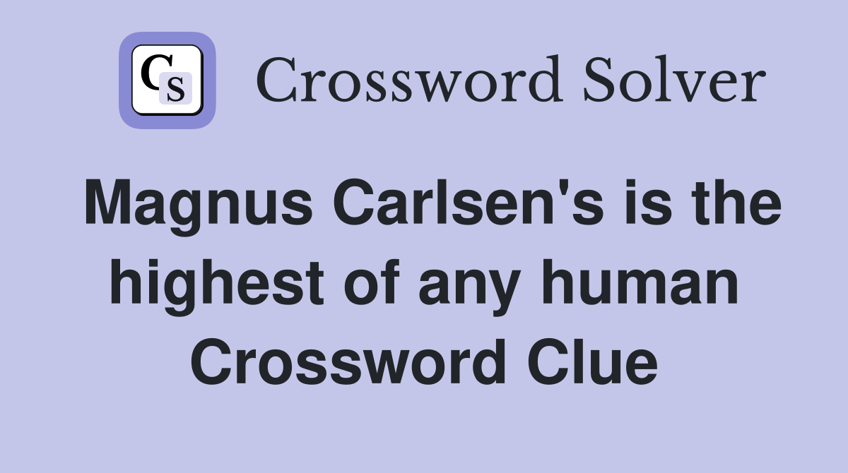 Magnus Carlsen's is the highest of any human Crossword Clue
