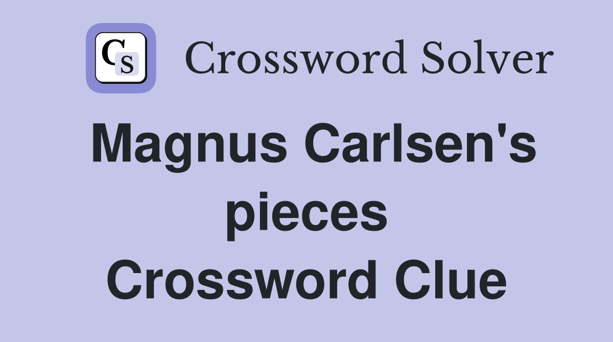 Magnus Carlsen's pieces Crossword Clue