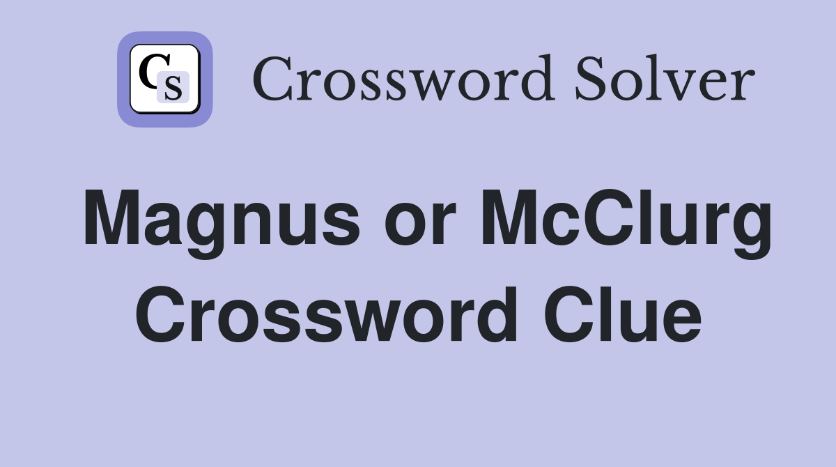 Magnus or McClurg Crossword Clue