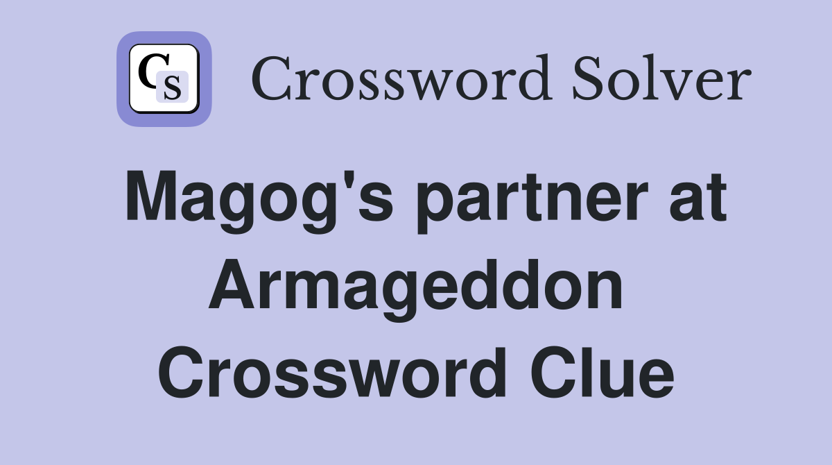 Magog's partner at Armageddon Crossword Clue