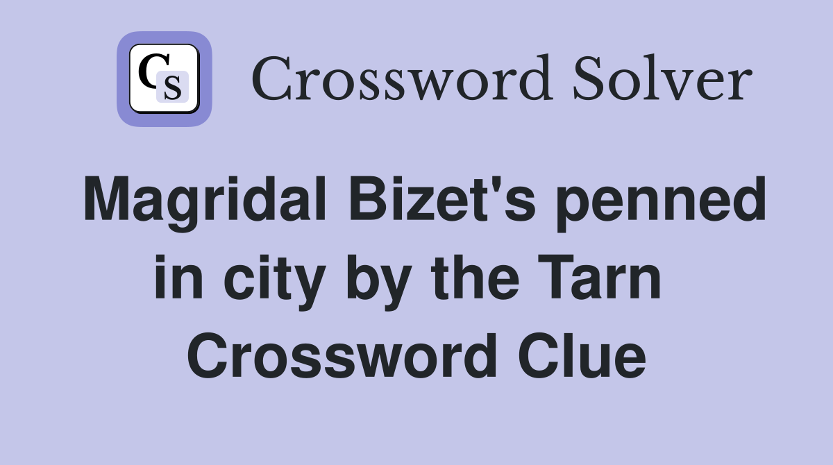 Magridal Bizet's penned in city by the Tarn  Crossword Clue
