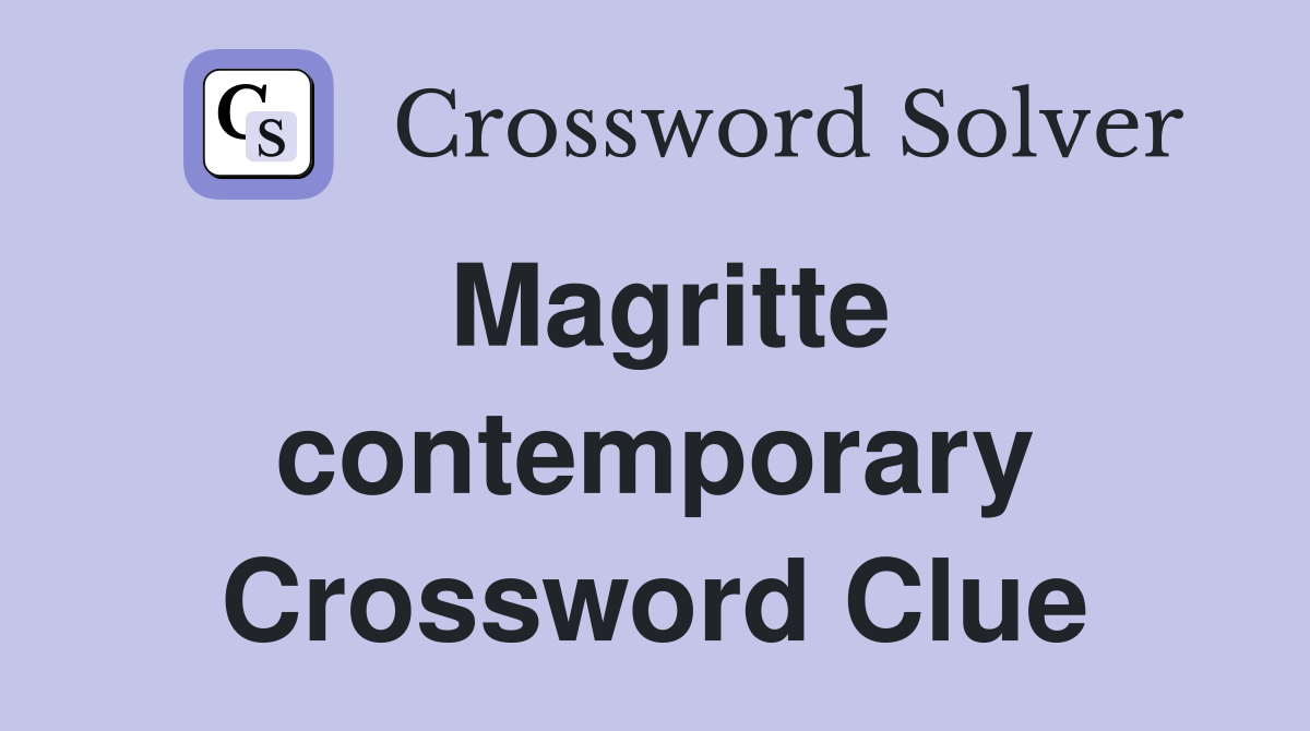 Magritte contemporary Crossword Clue