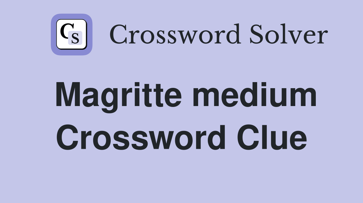 Magritte medium Crossword Clue