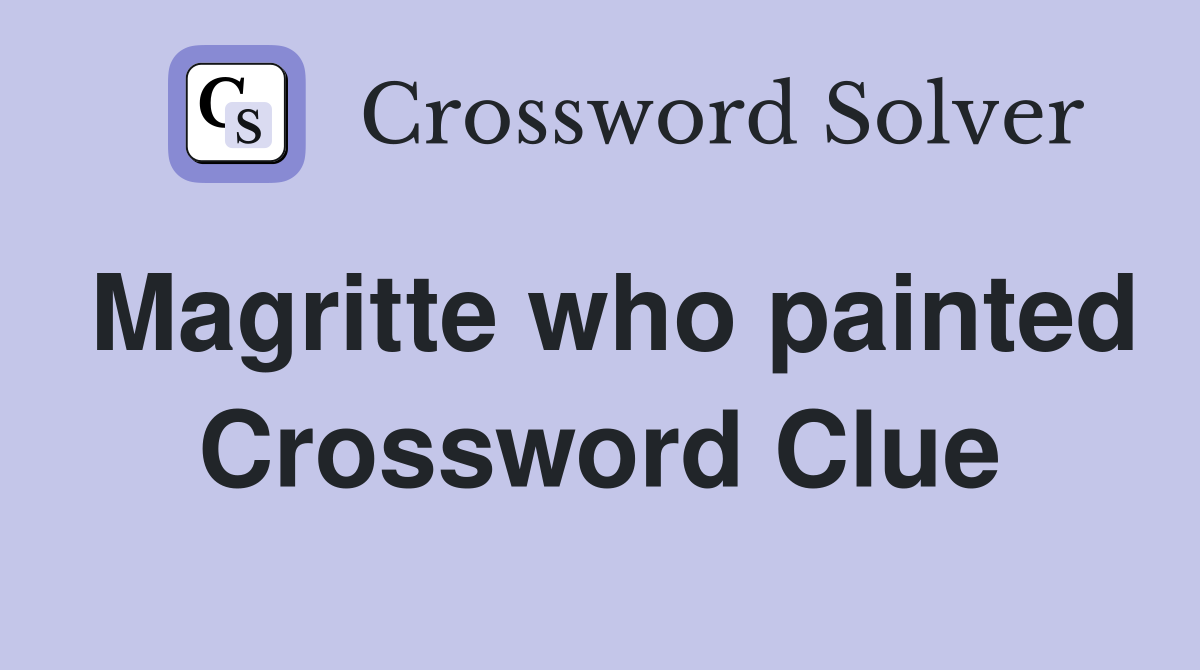 Magritte who painted Crossword Clue