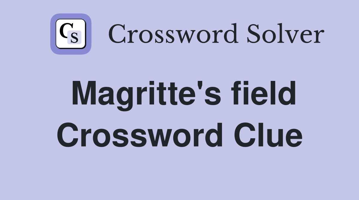 Magritte's field Crossword Clue