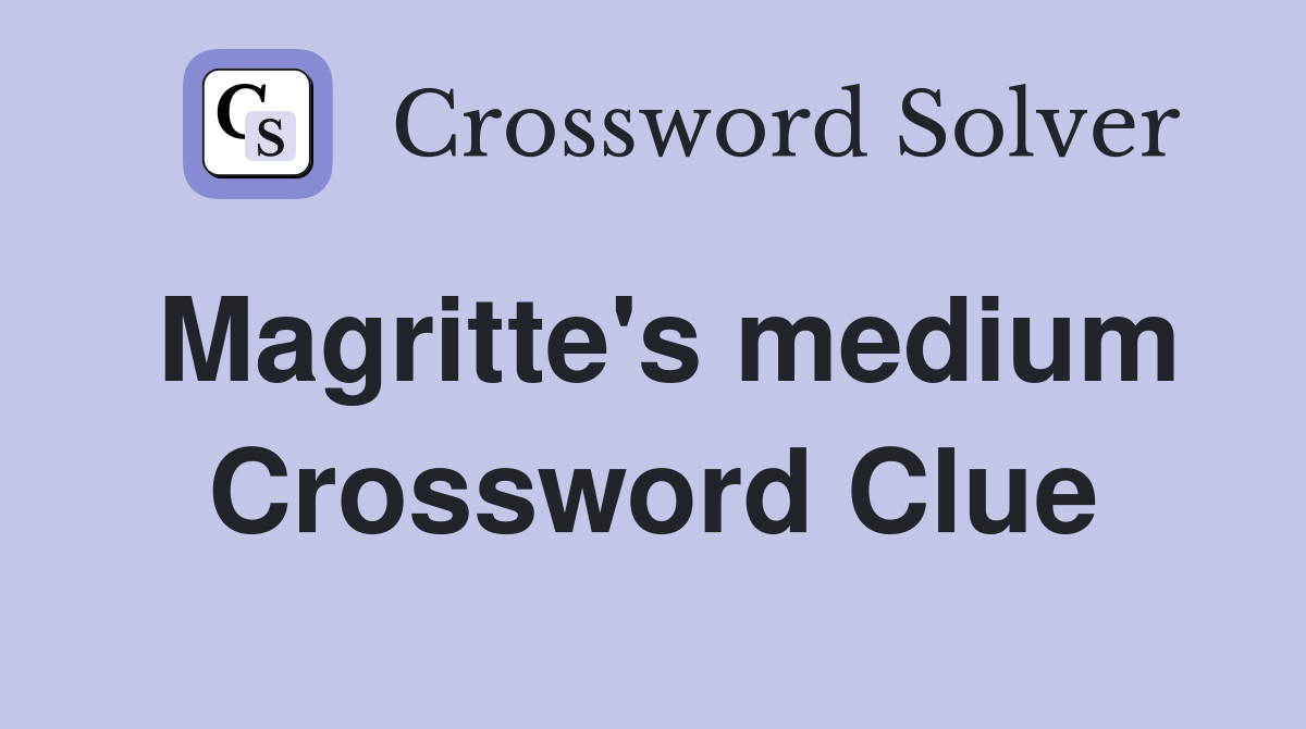 Magritte's medium Crossword Clue