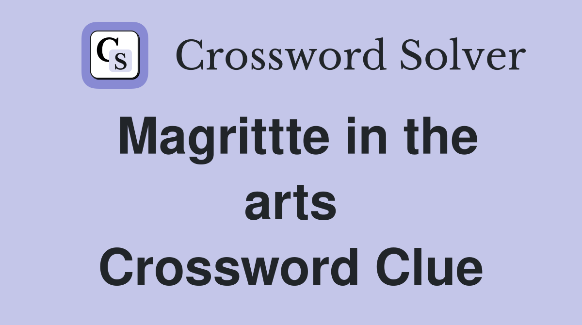 Magrittte in the arts Crossword Clue