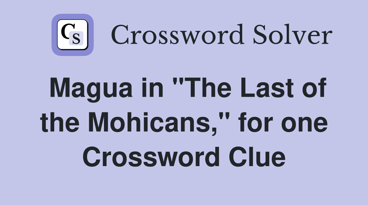 Magua in "The Last of the Mohicans," for one Crossword Clue