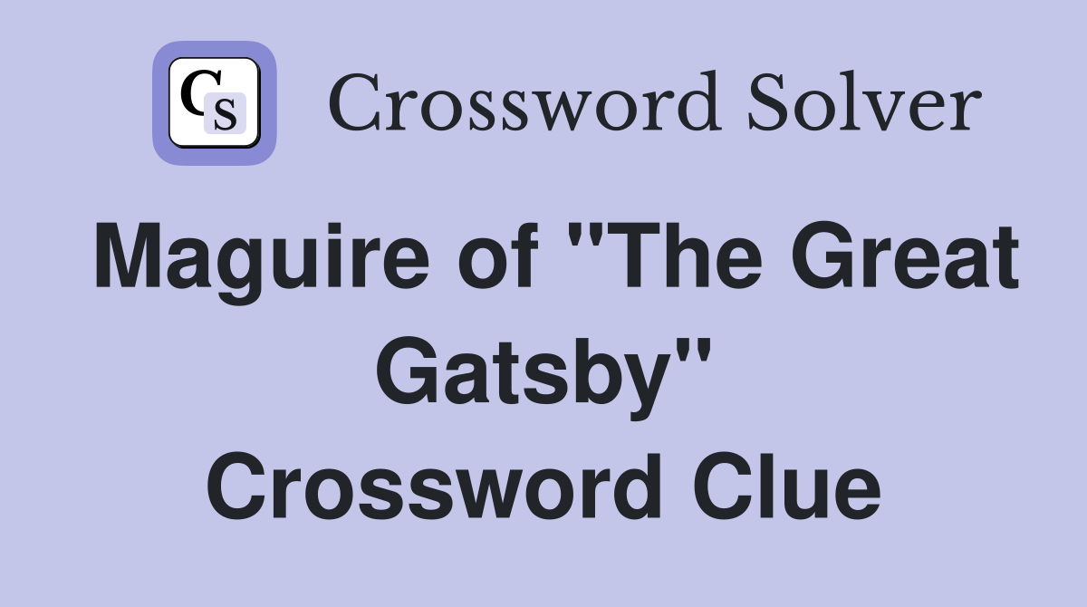 Maguire of "The Great Gatsby" Crossword Clue