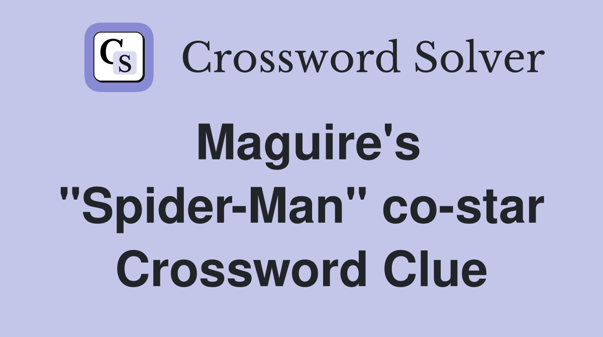 Maguire's "Spider-Man" co-star Crossword Clue
