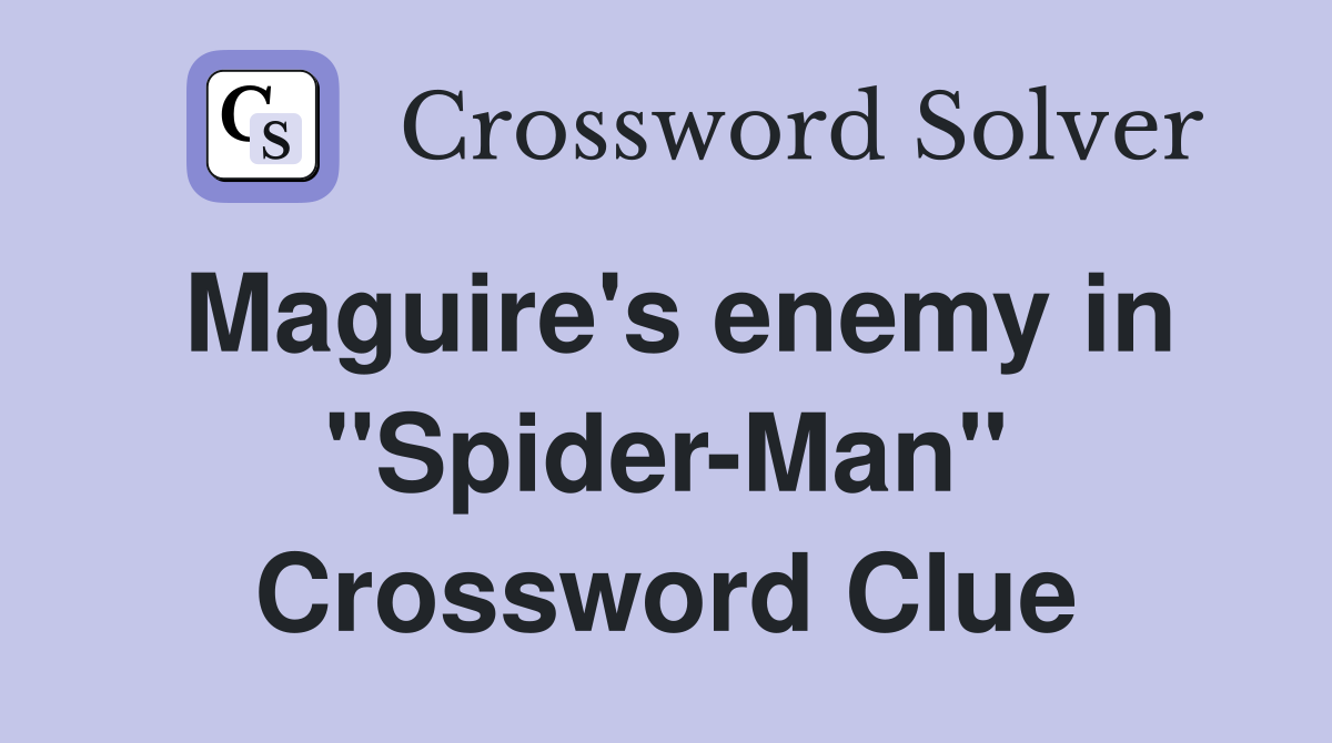 Maguire's enemy in "Spider-Man" Crossword Clue
