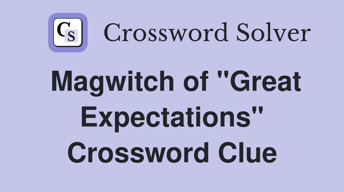 Magwitch of "Great Expectations" Crossword Clue