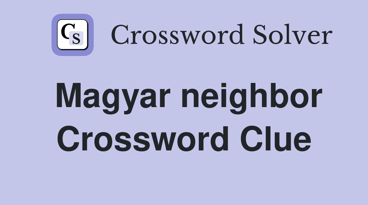 Magyar neighbor Crossword Clue