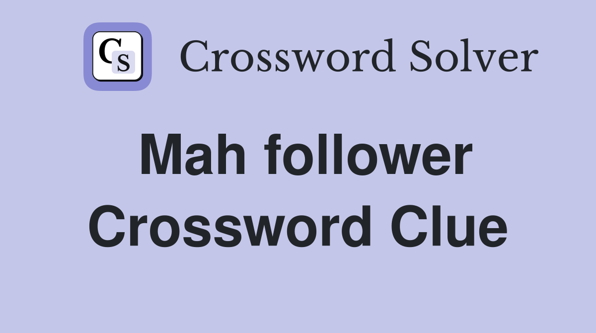Mah follower Crossword Clue