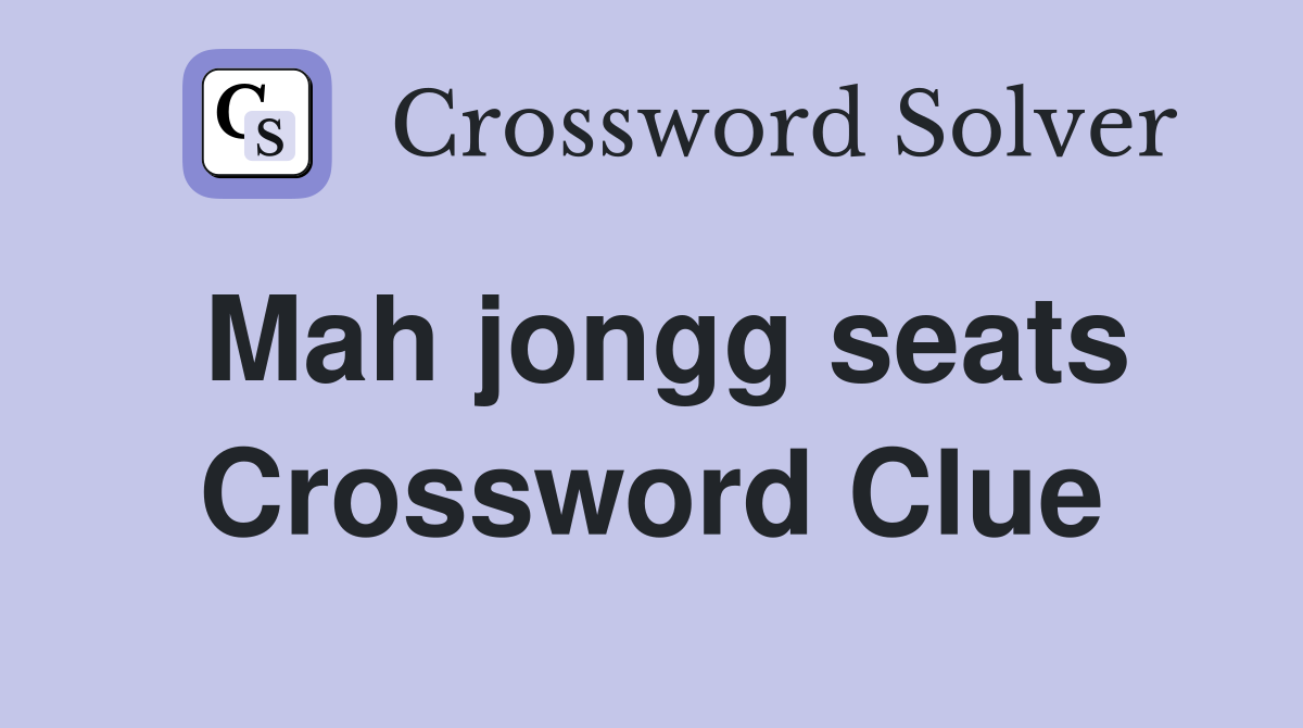 Mah jongg seats Crossword Clue