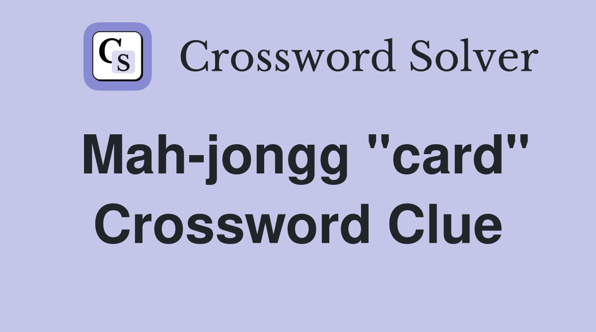 Mah-jongg "card" Crossword Clue