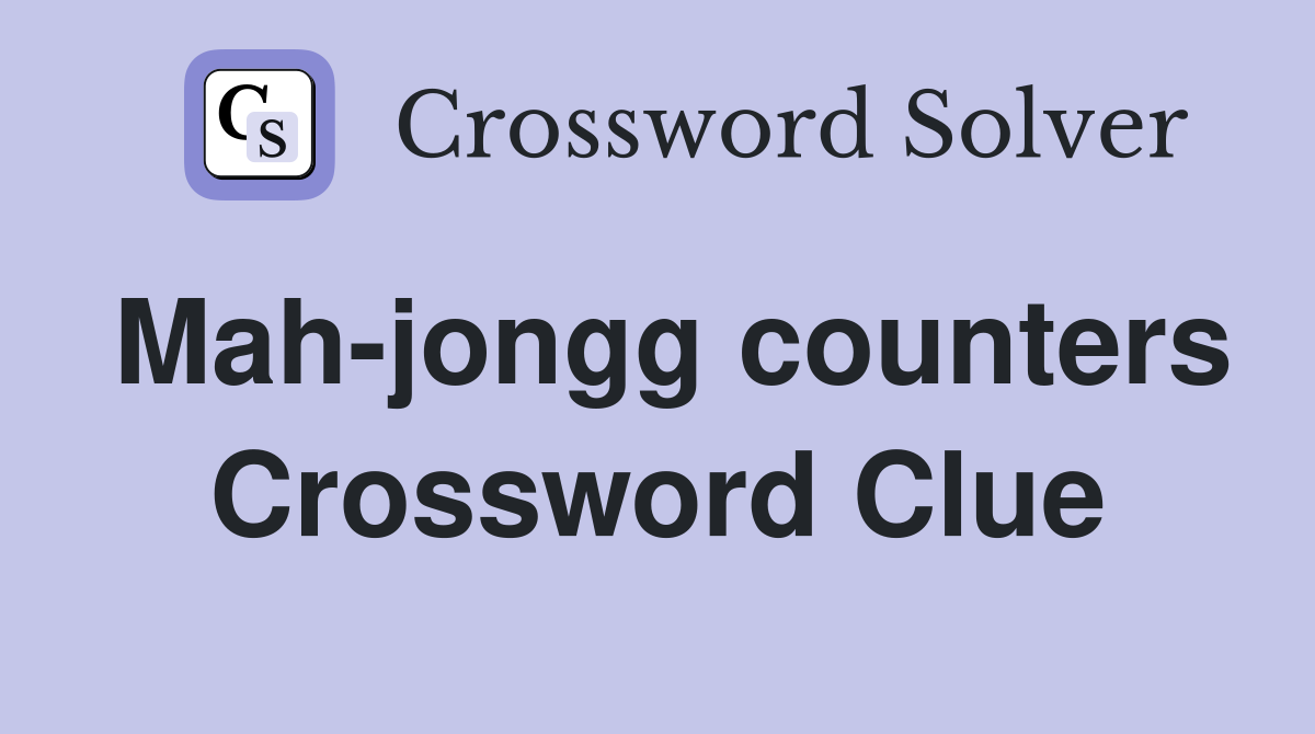 Mah-jongg counters Crossword Clue