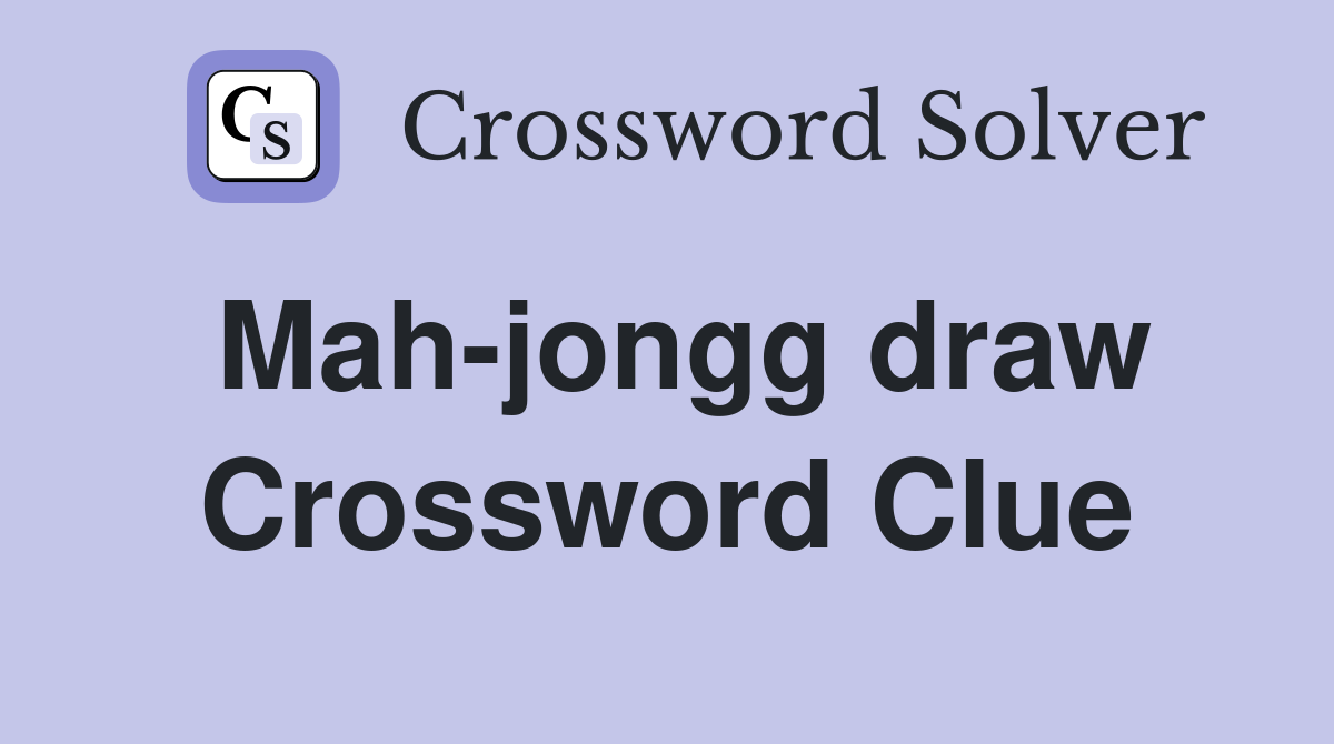 Mah-jongg draw Crossword Clue