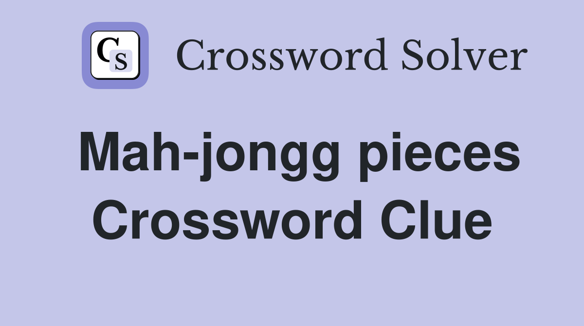 Mah-jongg pieces Crossword Clue