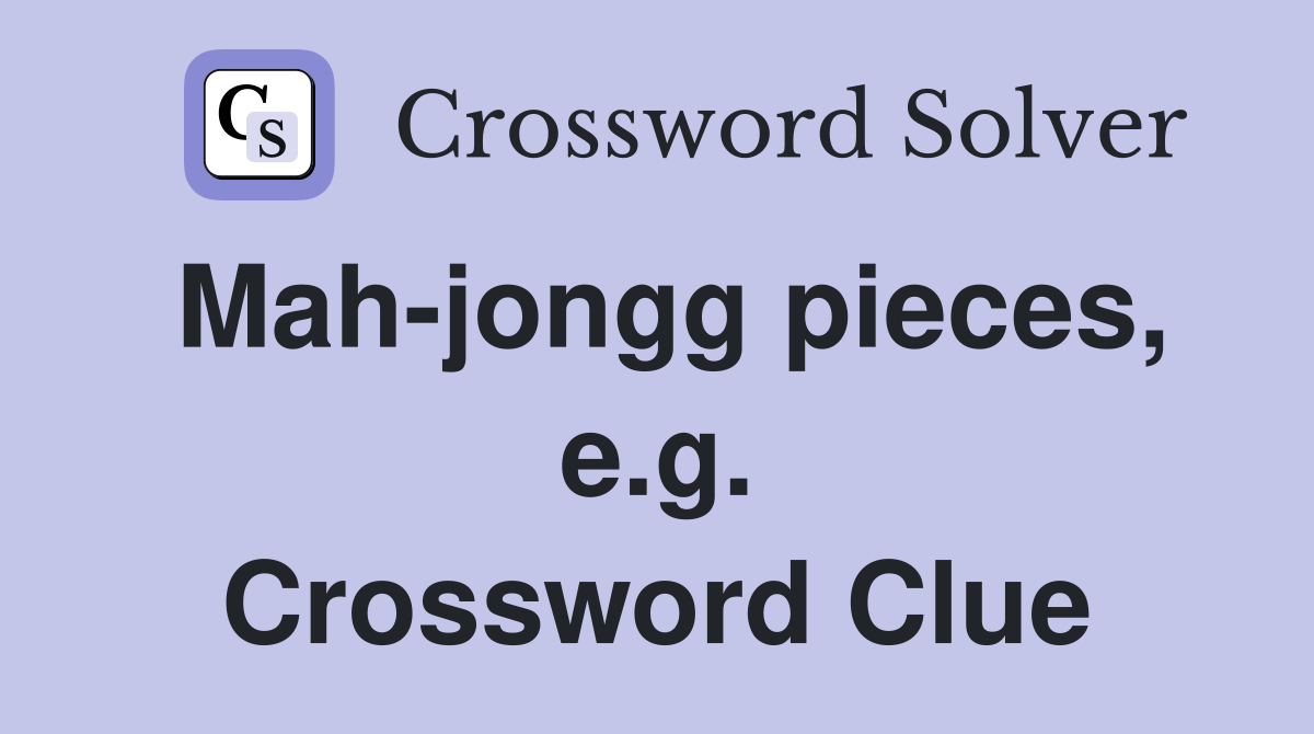 Mah-jongg pieces, e.g. Crossword Clue