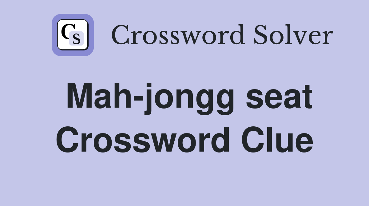 Mah-jongg seat Crossword Clue