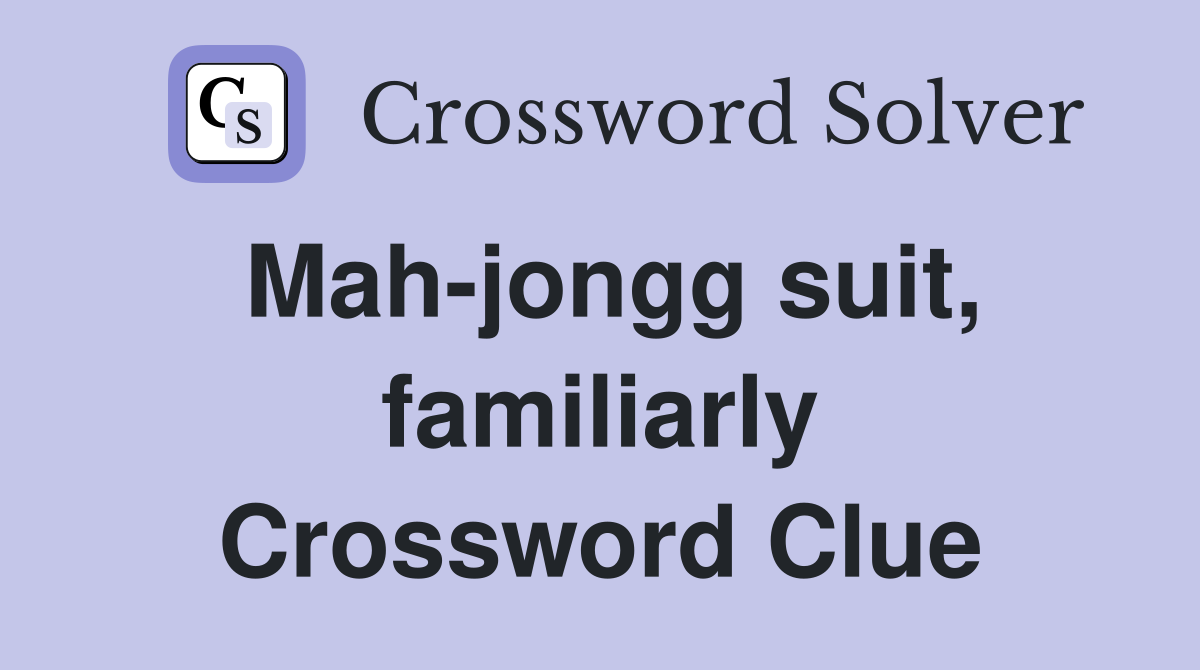 Mah-jongg suit, familiarly Crossword Clue