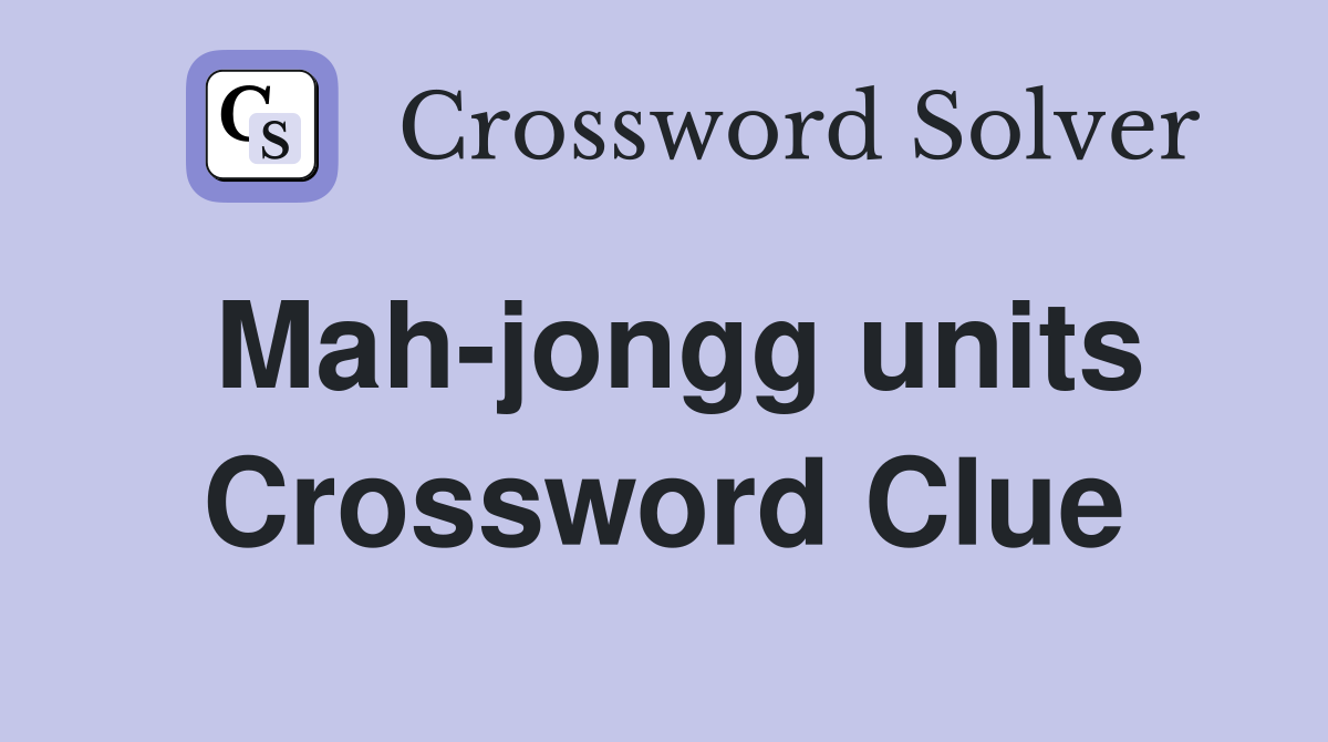 Mah-jongg units Crossword Clue
