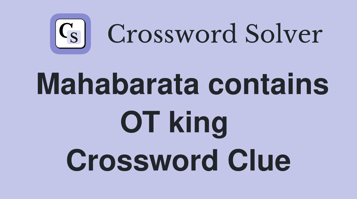 Mahabarata contains OT king  Crossword Clue