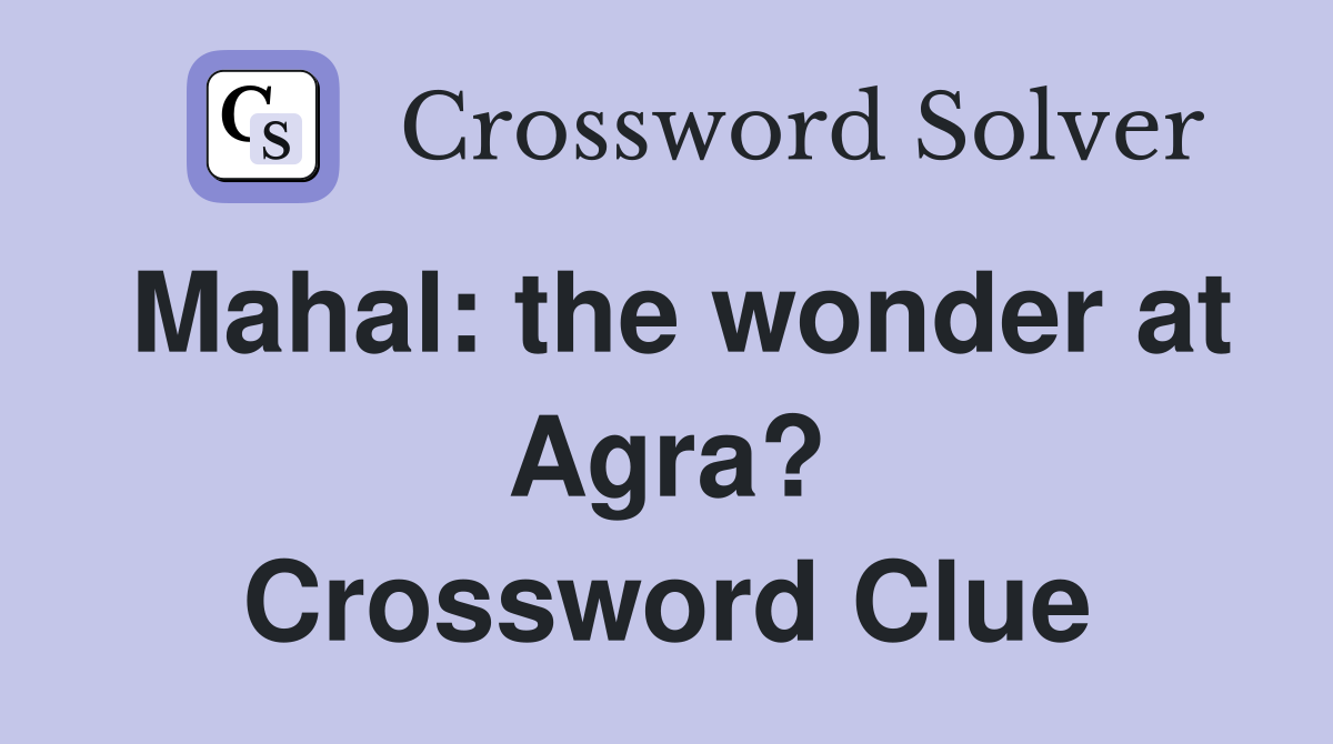 Mahal: the wonder at Agra? Crossword Clue