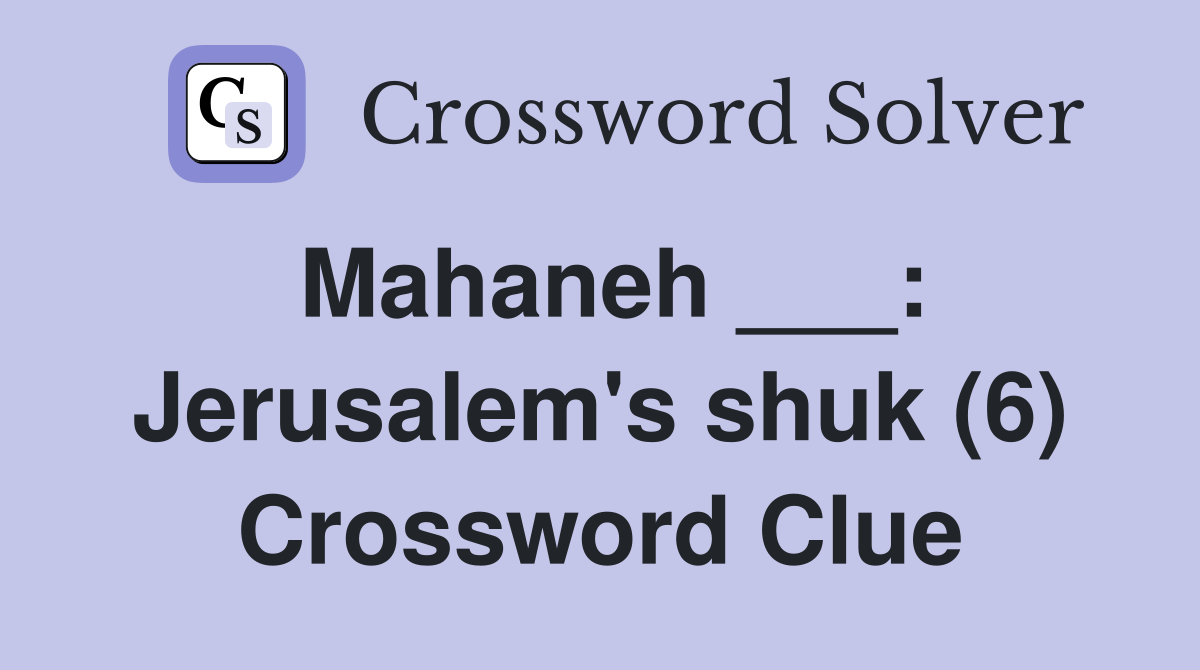 Mahaneh ___: Jerusalem's shuk (6) Crossword Clue