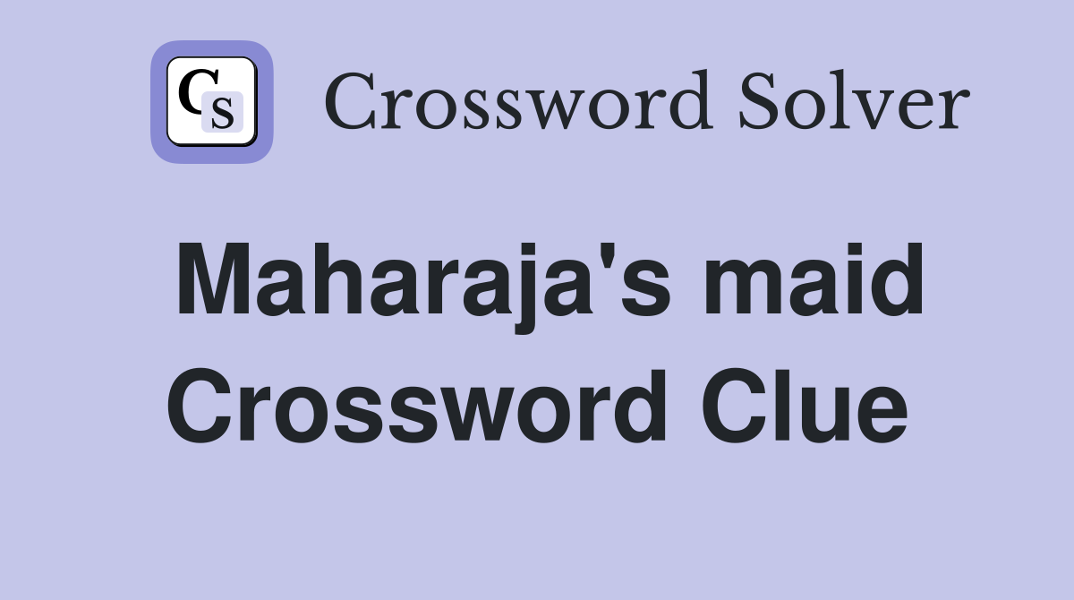Maharaja's maid Crossword Clue