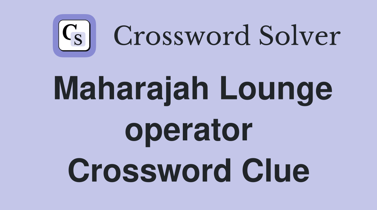Maharajah Lounge operator Crossword Clue