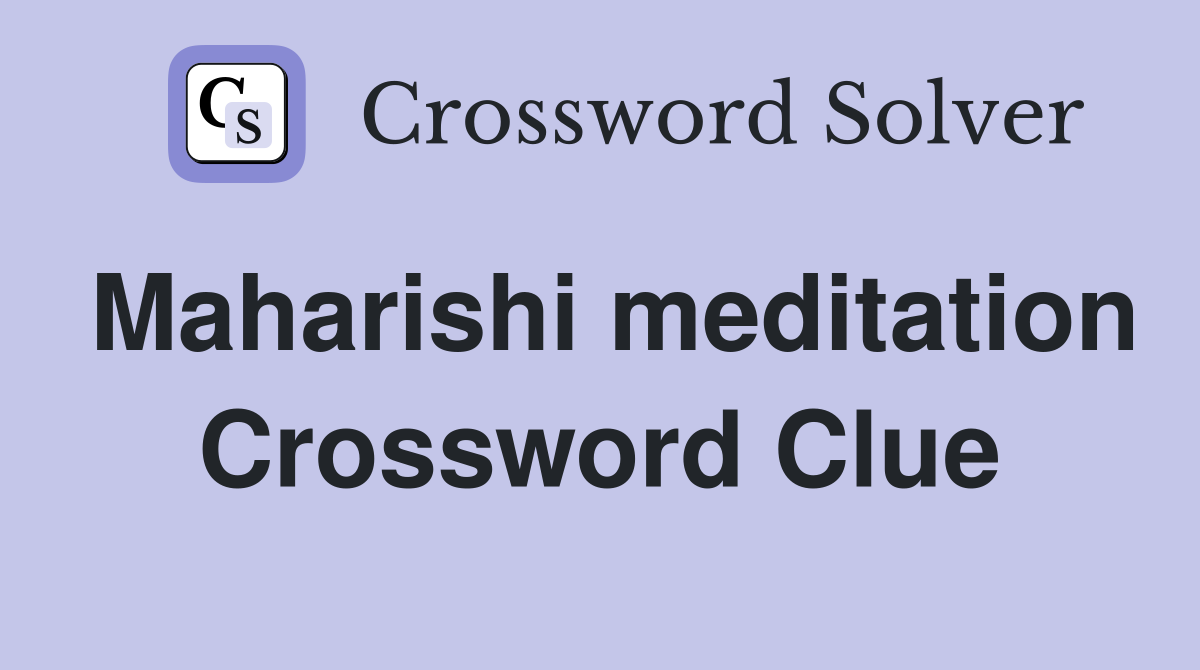 Maharishi meditation Crossword Clue