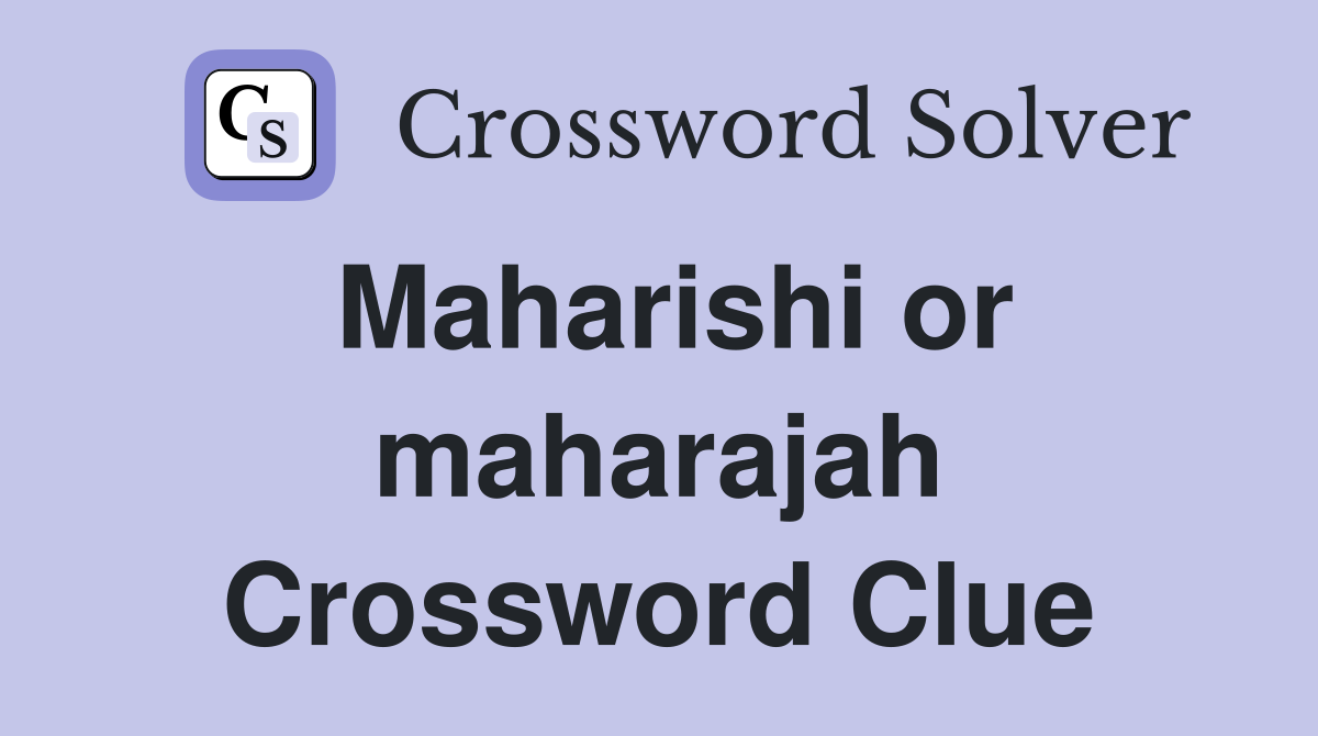 Maharishi or maharajah Crossword Clue