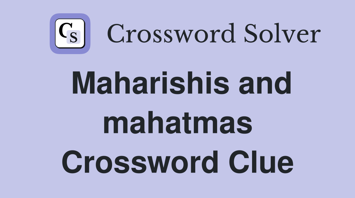 Maharishis and mahatmas Crossword Clue