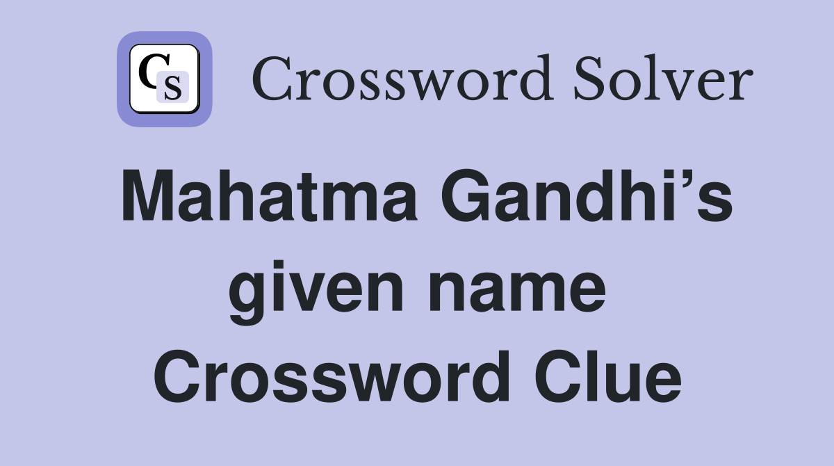 Mahatma Gandhi’s given name Crossword Clue