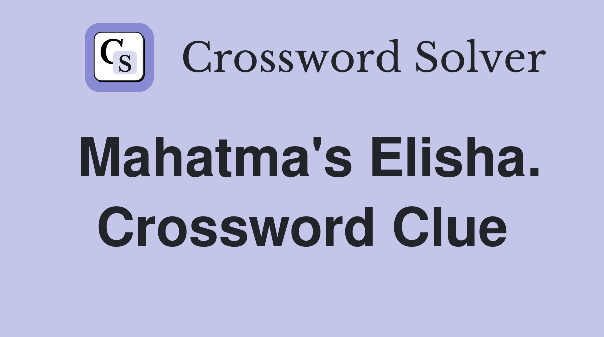 Mahatma's Elisha. Crossword Clue