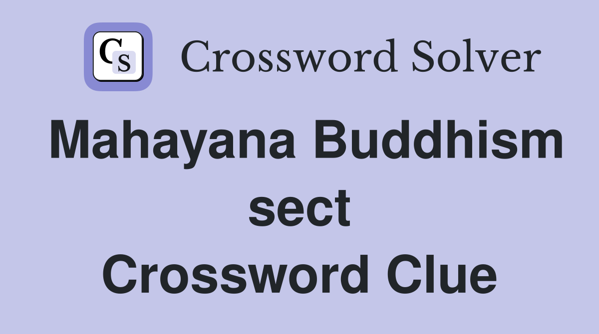 Mahayana Buddhism sect Crossword Clue