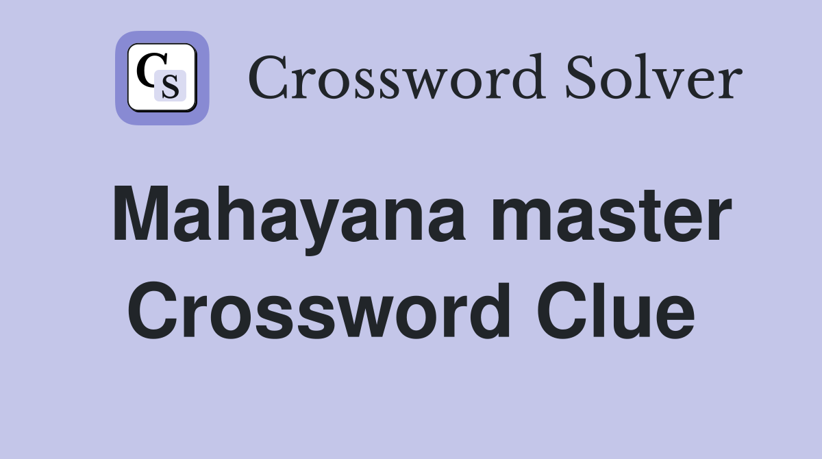 Mahayana master Crossword Clue