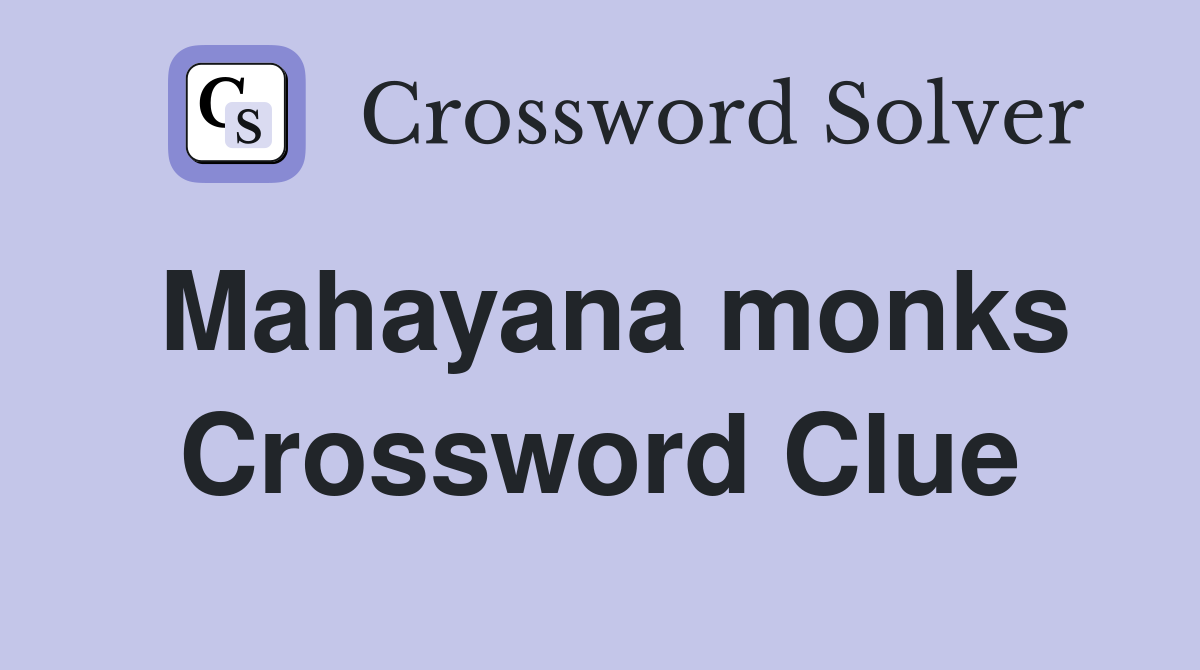 Mahayana monks Crossword Clue